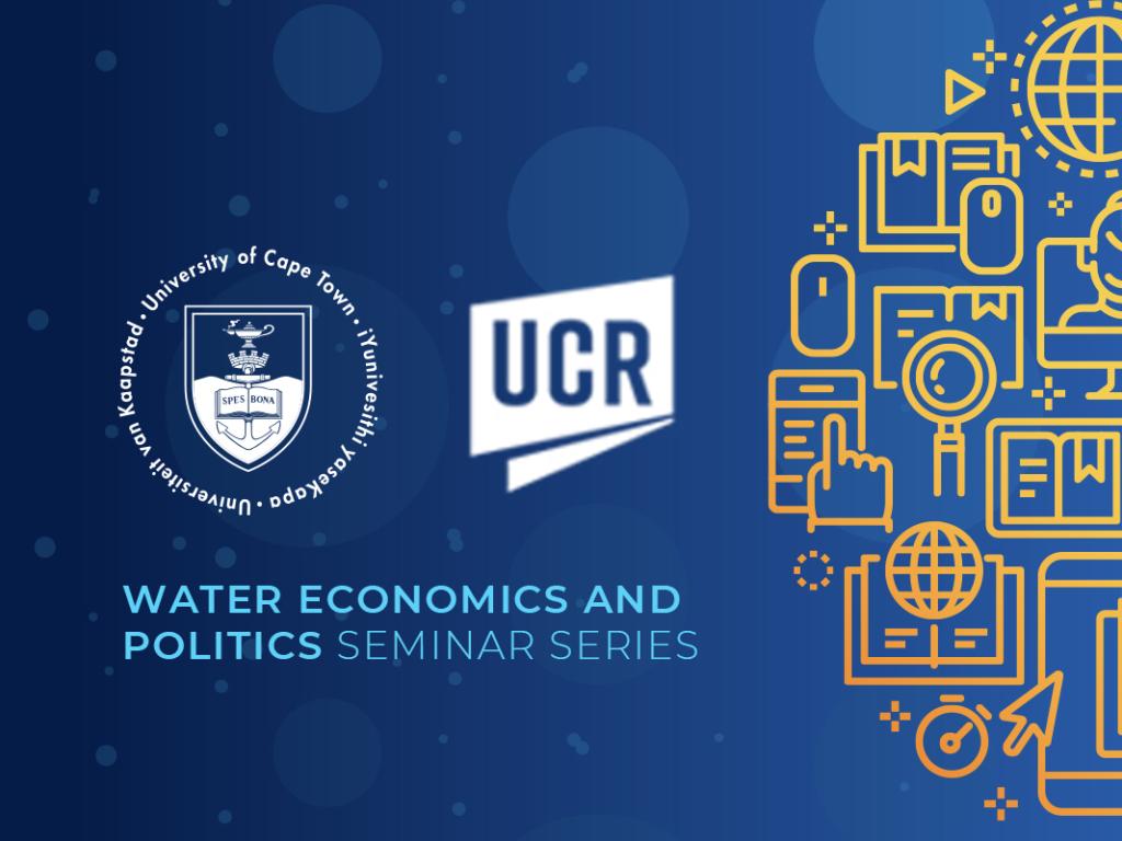 UCT-UCR Seminar Series Water Economics and Politics